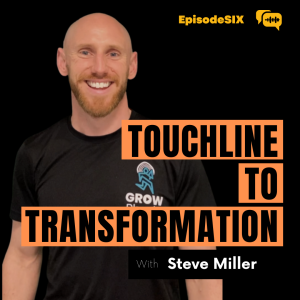 Game Changers: From Touchline to Transformation with Steve Miller