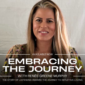The Story of Listening Inward: The Journey to Intuitive Living with Renée Murphy