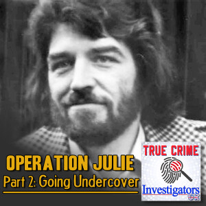 Operation Julie (Part 2 of 4) - Going Undercover