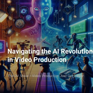 Navigating the AI Revolution in Video Production