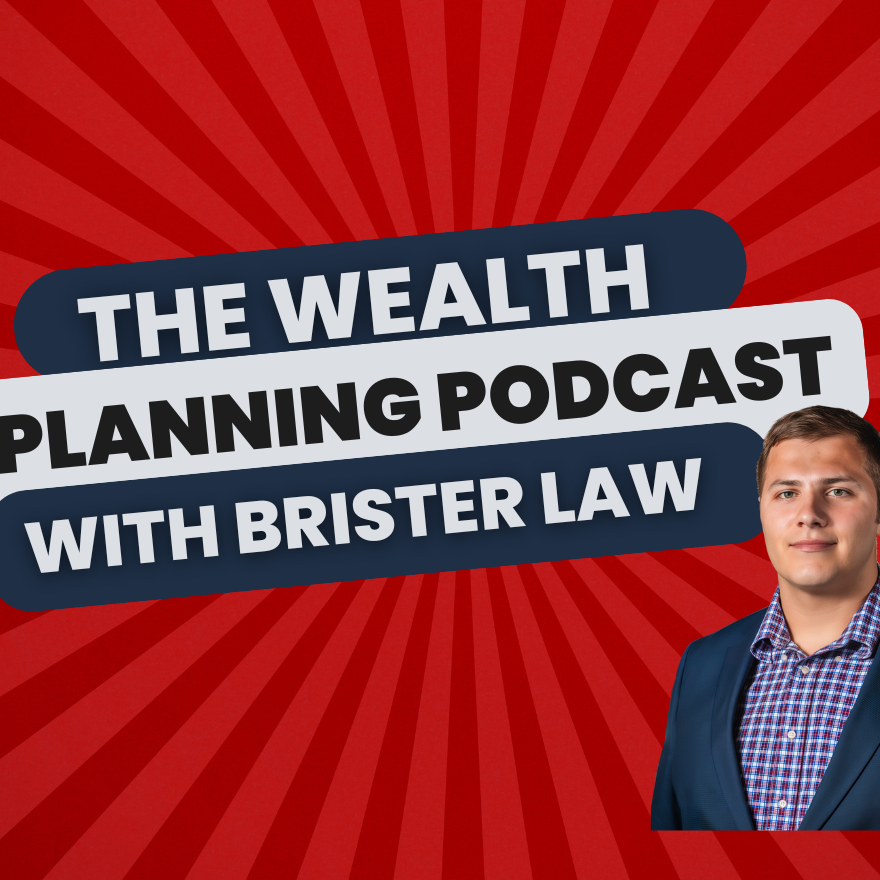 The Wealth Planning Podcast with Brister Law