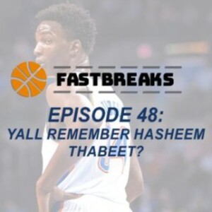 Episode 48- Y'all remember Hasheem Thabeet