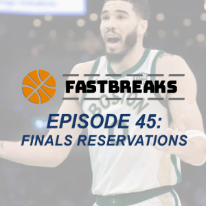 Episode 45: Finals Reservations