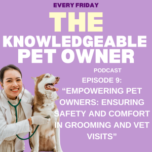 Empowering Pet Owners: Ensuring Safety and Comfort in Grooming and Vet Visits