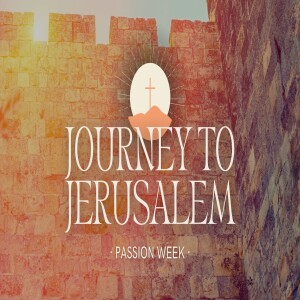 Sunday 13th April - Journey to Jerusalem