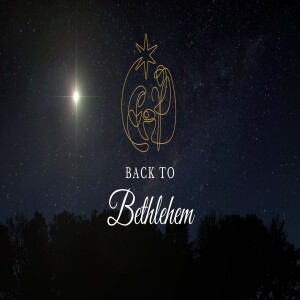 Back to Bethlehem - Sunday 15th Dec