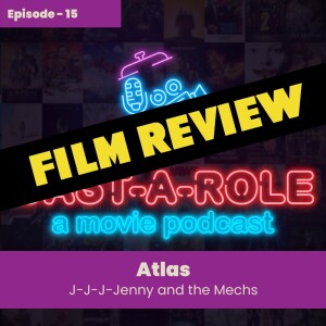 Episode 15 - Atlas, J-J-J-Jenny And The Mechs