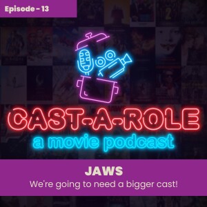 Episode 13 - Jaws, We’re Going To Need A Bigger Cast