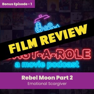 BONUS EPISODE - Rebel Moon Part 2, Emotional Scargiver