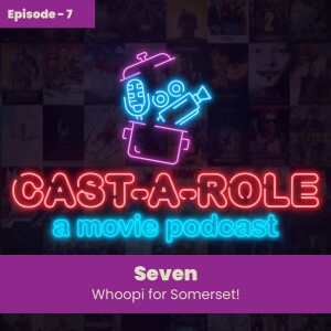 Episode 7 - Se7en, Whoopi For Somerset