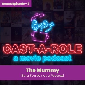 BONUS EPISODE - The Mummy 25th Anniversary, Be A Ferret, Not A Weasel