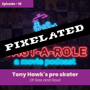 Episode 18 - Tony Hawk's Pro Skater, Of Gas and Gout