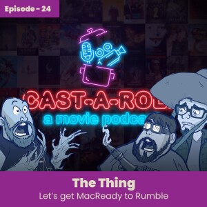 Episode 24 - The Thing, Let's Get MacReady To Rumble