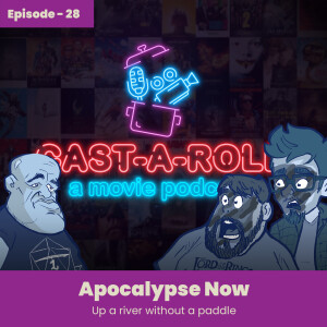 Episode 28 - Apocalypse Now, Up A River Without A Paddle