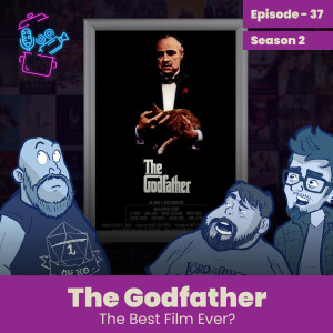 Episode 37 - The Godfather, The Best Film EVER??