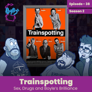 Episode 38 - Trainspotting Review, Sex, Drugs and Boyle's Brilliance