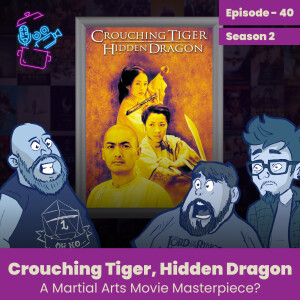 Episode 40 - Crouching Tiger, Hidden Dragon, A Martial Arts Movie Masterpiece?
