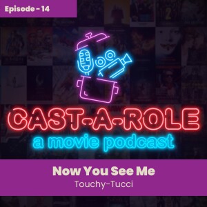 Episode 14 - Now You See Me, Touchy Tucci