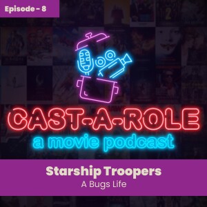 Episode 8 - Starship Troopers, A Bugs Life