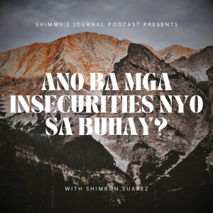 06: Ano Ba Insecurities Nyo Sa Buhay?