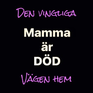 Mamma är död