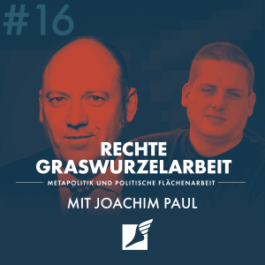 Folge #16 - Rechte Graswurzelarbeit| mit Joachim Paul (MdL)