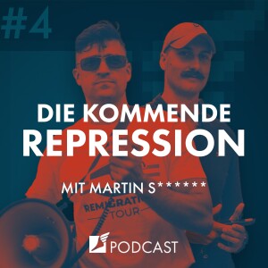 Folge #4 - Die kommende Repression | mit Martin S*****