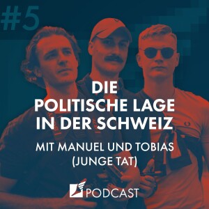 Folge #5 - Die politische Lage in der Schweiz | mit Manuel und Tobias (Junge Tat)