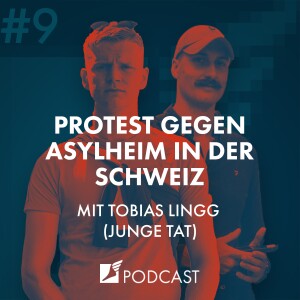 Folge #9 - Protest gegen Asylheim in der Schweiz | mit Tobias Lingg (Junge Tat)
