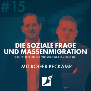 Folge #15 - Die soziale Frage und Massenmigration | mit Roger Beckamp (MdB)