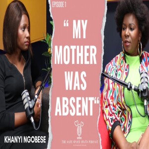 Episode 1 | Khanyi Ngobese on growing up with an absent mother | “She left us at the Tuck Shop ”