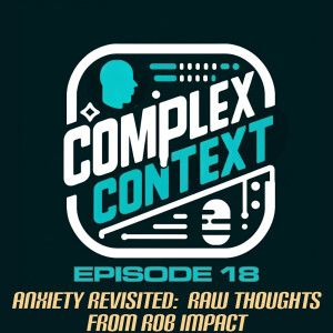 Anxiety Revisited:  Raw Thoughts from Rob Impact