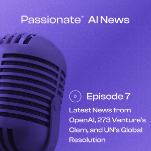 Major News from OpenAI, 273 Venture's Clem, and United Nations' Global Resolution