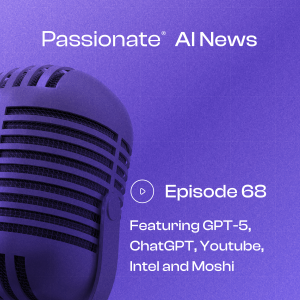 Major News from GPT-5, ChatGPT, Youtube, Intel and Moshi