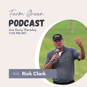 Farm Green Podcast with Rick Clark Q&A #3