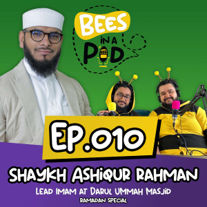 EP.010 - Shaykh Ashiqur Rahman: Islamophobia, Balancing Faith & Modernity, Advice for Young Muslims