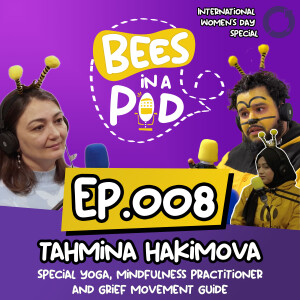 EP.008 - Tahmina Hakimova: Grief, Emotional Growth, Wellbeing #IWD2024