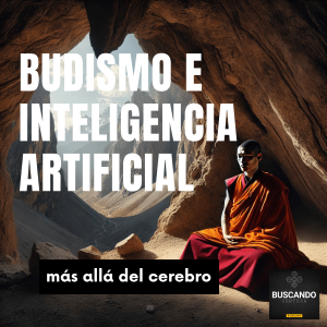 Budismo e Inteligencia Artificial: más allá del cerebro