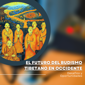 El Futuro del Budismo Tibetano en Occidente: Desafíos y Oportunidades