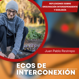 Ecos de Interconexión: un dialogo sobre la originación interdependiente y ecología