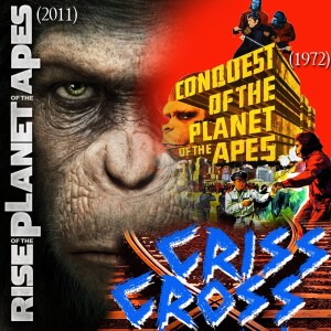 12. Conquest/Rise of the Planet of the Apes - Criss Cross Cinema Podcast