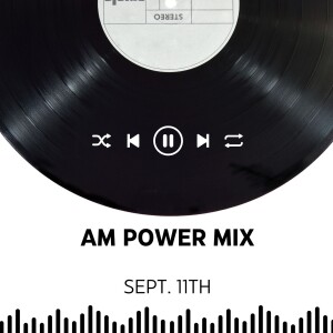 AM Power Mix Sept. 11th