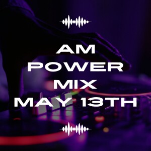 AM Power Mix May 13th