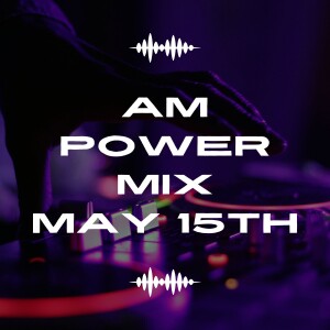AM Power Mix May 15th