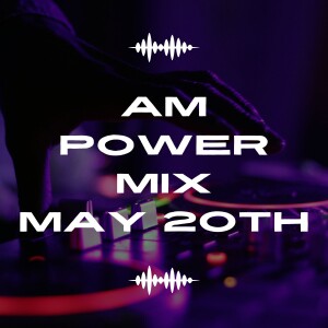 AM Power Mix May 20th