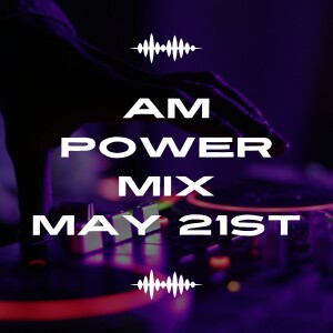 AM Power Mix May 21st