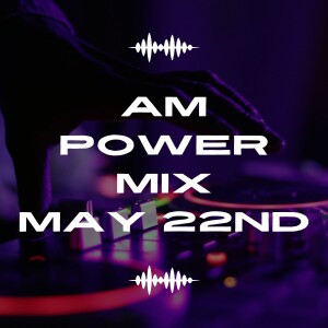 AM Power Mix May 22nd