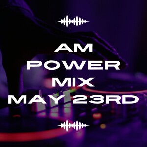 AM Power Mix May 23rd