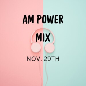 AM Power Mix Nov. 29th