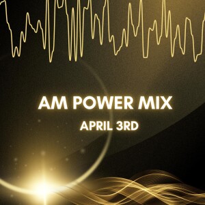 AM Power Mix April 3rd